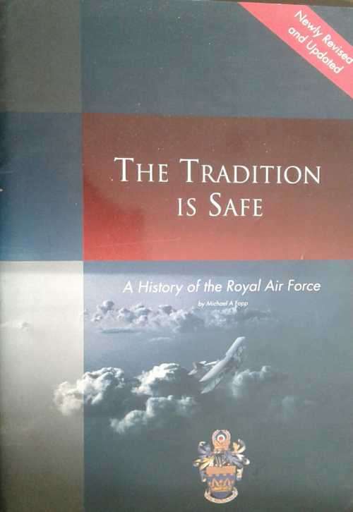 The Tradition is Safe, A History of the Royal Air Force by Michael A Fopp