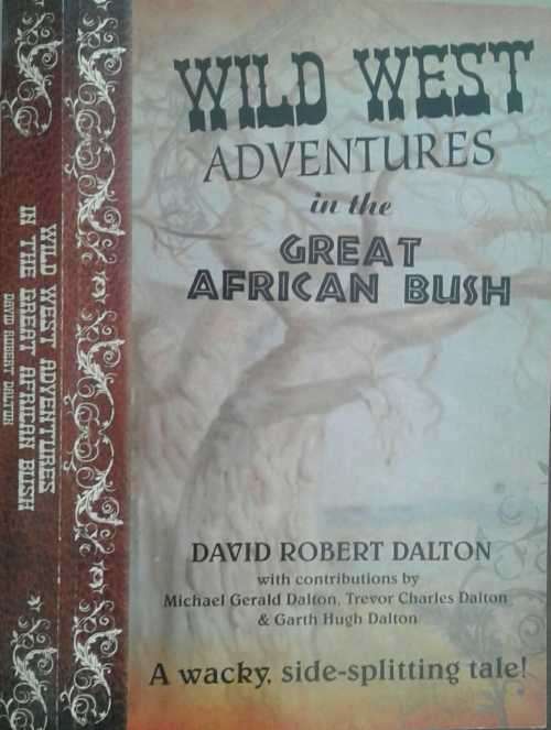Wild West Adventures in the Great African Bush by David Robert Dalton **SIGNED COPY**