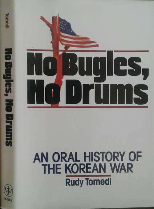 No Bugles, No Drums, An Oral History of Korean War by Rudy Tomedi
