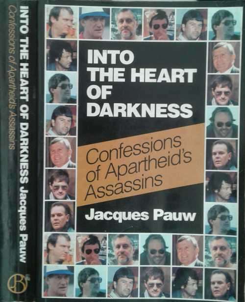 Into The Heart of Darkness, Confessions of Apartheid's assassins by Jacques Pauw