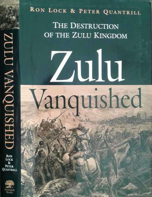 Zulu Vanquished, The Destruction of the Zulu Kingdom by Ron Lock & Peter Quintrill **SIGNED COPY**