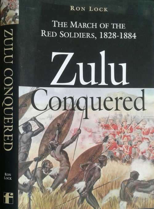 Zulu Conquered, the March of the Red Soldiers 1828-1884 by Ron Lock **SIGNED COPY**