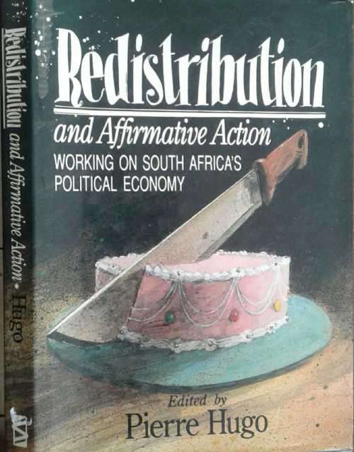 Redistribution and Affirmative Action Working on South Africas political Economy by Pierre Hugo