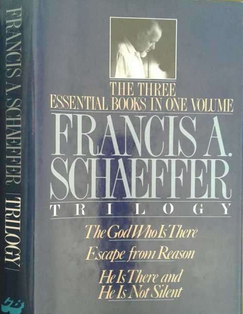 Francis A Schaeffer Trilogy, The God Who Is There, Escape From Reason, He is There &  is Not Silent