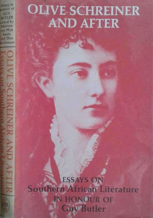 Olive Schreiner And After, essays on Southern African Literature in HONOUR of Guy Butler