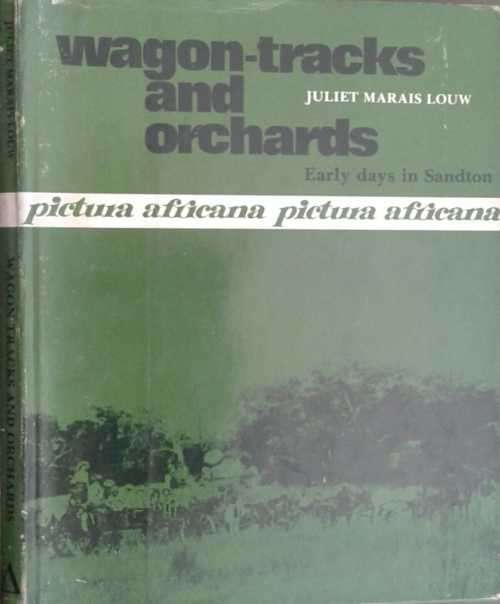 Wagon-Tracks and Orchards Early Days in Sandton by Juliet Marais Louw
