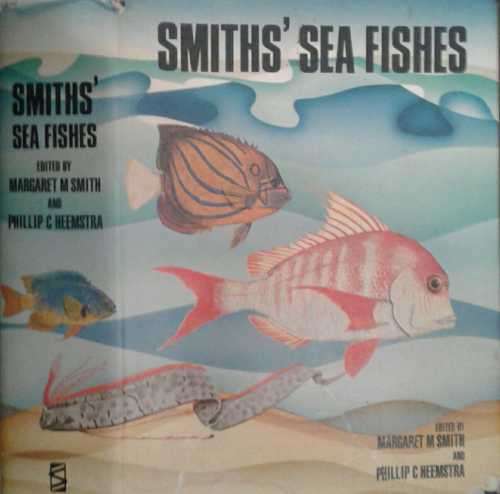 Smith`s Sea Fishes edited by Margaret M Smith and Philliop C Heemstra