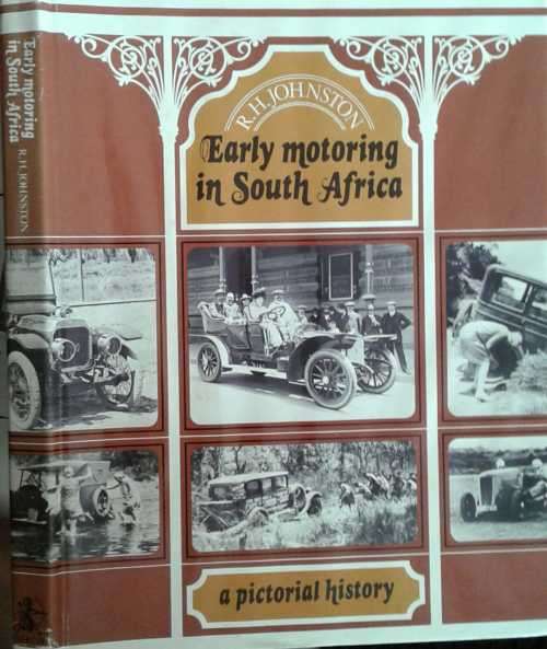 Early Motoring in South Africa A Pictorial History by R H Johnston