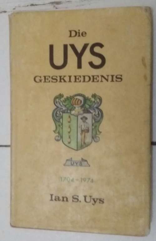 Die Uys Geskiedenis 1704-1974 by Ian S Uys  **Scarce**