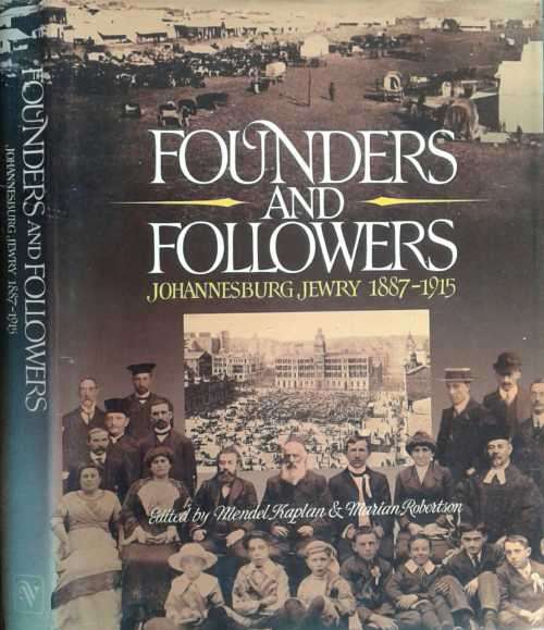 Founders and Followers, Johannesburg Jewry 1887-1915 by Mendel Kaplan & Marian Robertson