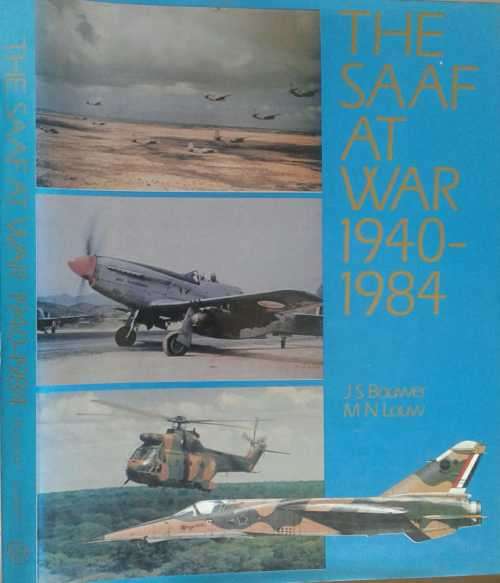 The SAAF at War 1940-1984 by J S Bouwer and M N Louw