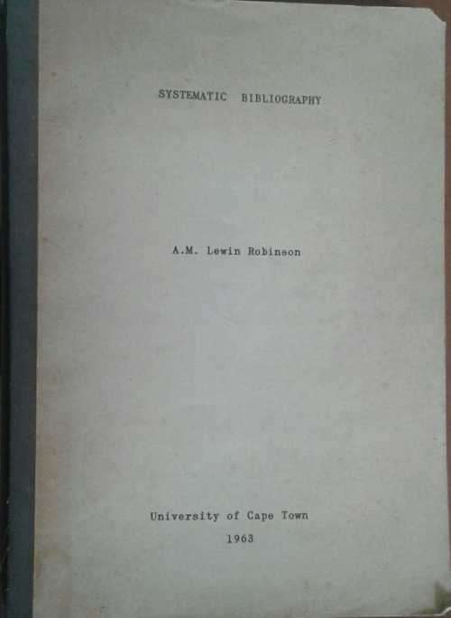 Systematic Bibliography A Practical Guide To The Work of Compilation by A M Lewin Robinson