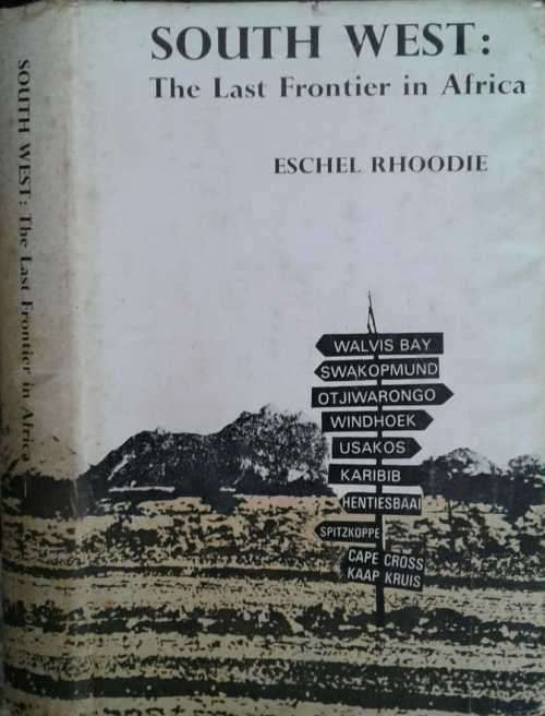 South West, The Last Frontier in Africa by Eschel Rhoodie