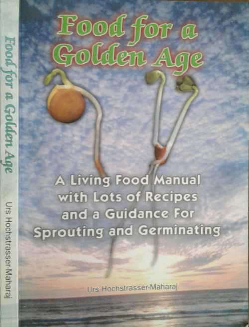 Food for A Golden Age, A Living Food Manual by Urs Hochstrasser-Maharaj