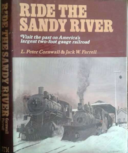 Ride The Sandy River, Visit the Past on America`s largest two foot gauge railroad by Cornwall/Farrel