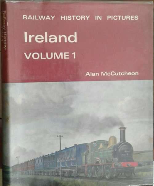 Railway History in Pictures Ireland Volume 1 and 2 by Alan McCutcheon