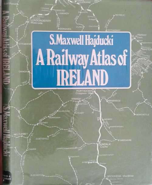 A Railway Atlas of Ireland by S Maxwell Hajducki