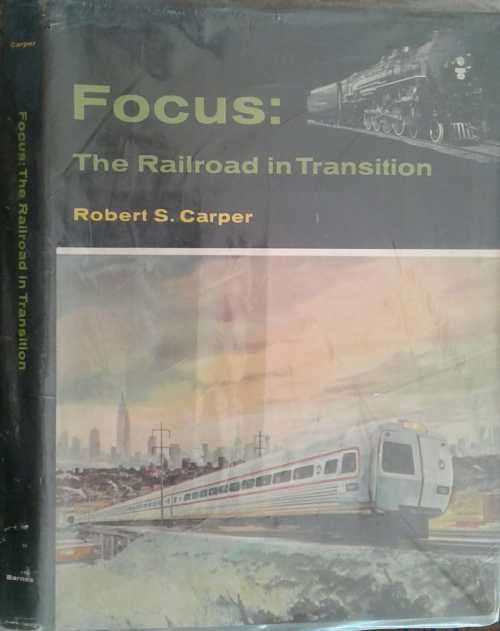 Focus, The Railroad in Transition by Robert S Carper