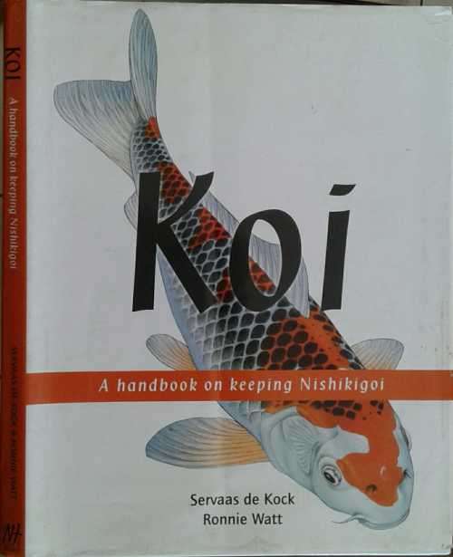 Koi, A Handbook on Keeping Nishikigoi by Servaas de Kock & Ronnie Watt