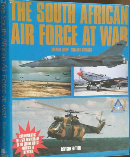 The South African Air Force At War, Revised Edition by Martin Louw & Stefaan Bouwer