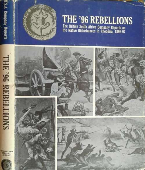 The 96 Rebellions The British S Africa Co reports on Native Disturbances 1896-97