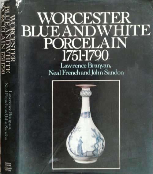 Worcester Blue and White Porcelain 1751-1790 by Lawrence Branyan and Neal French and John Sandon