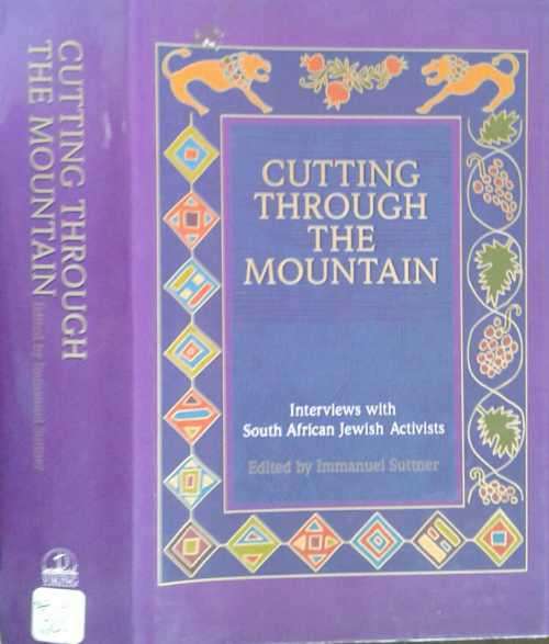 Cutting Through the Mountain, interviews with South African Jewish Activistes edited by Suttner