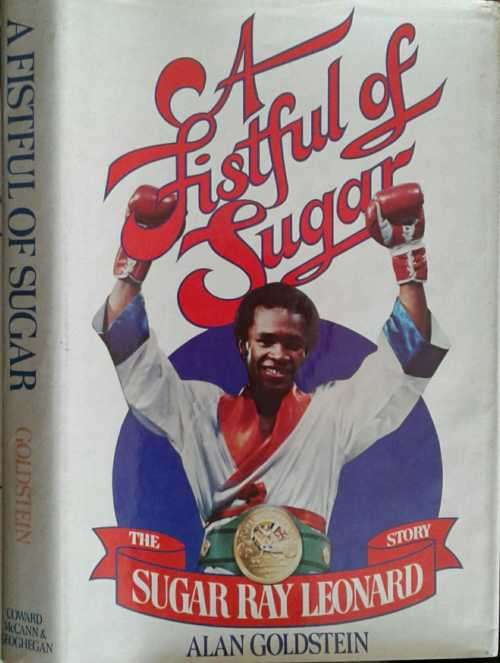 A Fistful of Sugar, The Sugar Ray Leonard Story by Alan Goldstein