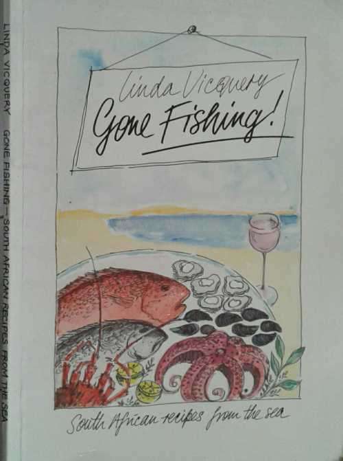 Gone Fishing, South African Recipes from the sea by Linda Vicquery