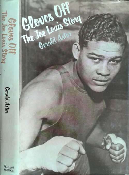 Gloves Off The Joe Louis Story by Gerald Astor