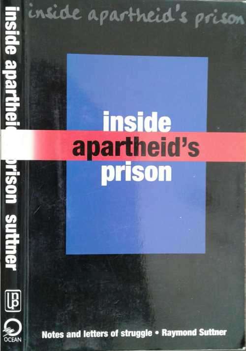 Inside Apartheid`s Prison, Notes and letters of Struggle by Raymond Suttner