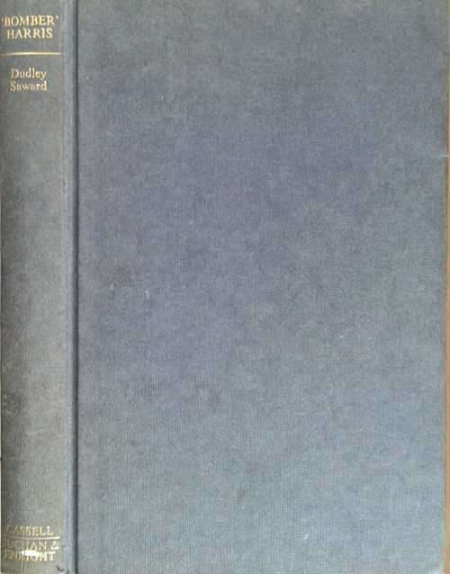 Bomber Harris The Story of Marshal of the Royal Air Force Sir Arthur Harris by D Saward