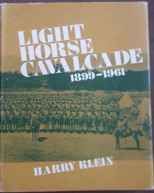 Light Horse Cavalcade, The Imperial Lighgt Horse 1899-1961 by Harry Klein