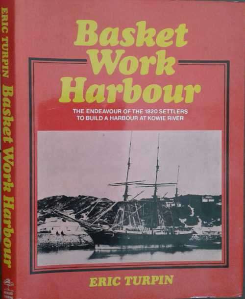 Basket Work Harbour, 1820 Settlers build a harbour at Kowie River by Eric Turpin
