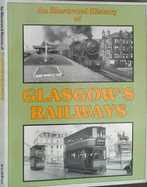An Illustrated History of Glascow`s Railway by W A C Smith & Paul Anderson