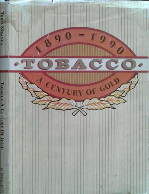 Tobacco, A Century of Gold 1890-1990 by Trish Mbanga