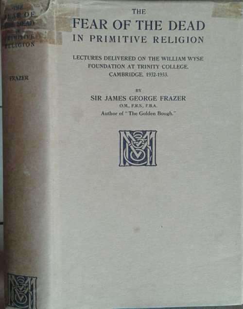 The Fear of the Dead in Primitive Religion by Sir James George Frazer