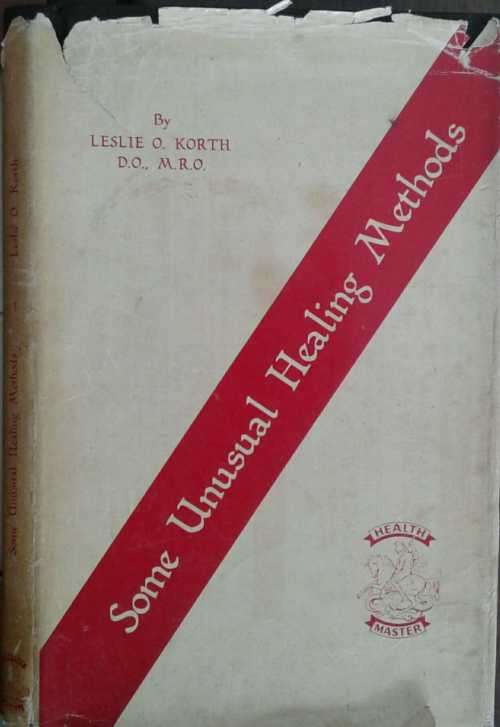 Some Unusual Healing Methods by Leslie O Korth