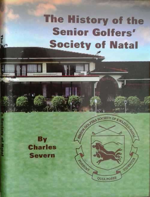 The History of Senior Golfers Society of Natal by Charles Severn **SIGNED COPY**