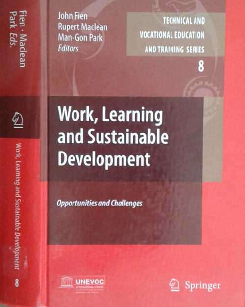 Work, Learning and Sustainable Development, Opportunities & Challenges by John Fien etal