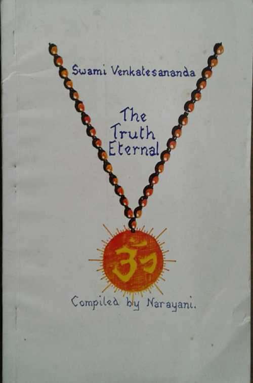 The Truth Eternal Swami Venkatesananda compiled by Narayani **SIGNED COPY**