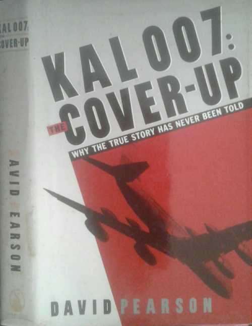 KAL 007 Cover Up Why The True Story Has Never Been Told by David Pearson