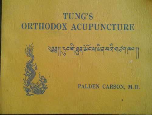 Tung`s Orthodox Acupuncture, A Genuine Ancient Art of Healing by Palden Carson M D