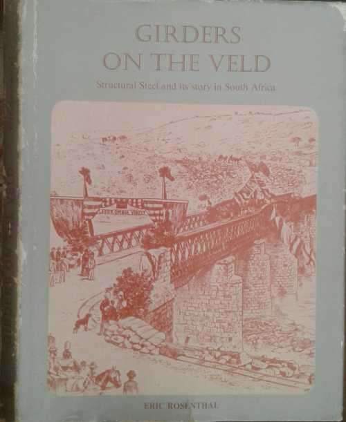 Girders of the Veld Structural Steel and its Story in South Africa by Eric Rosenthal