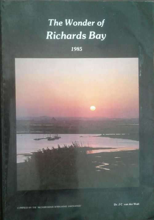 The Wonder of Richards Bay 1985 by Dr J C Van Der Walt