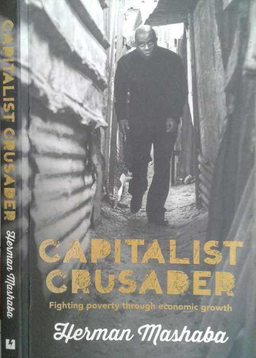 Capitalist Crusader, Fighting Poverty through economic growth by Herman Mashaba