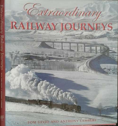 Extraordinary Railway Journeys by Tom Savio & Anthony Lambert