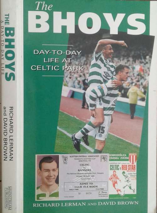 The Bhoys, Day to Day Life at Celtic Park by Richard Lerman and David Brown **SIGNED BY PLAYERS**