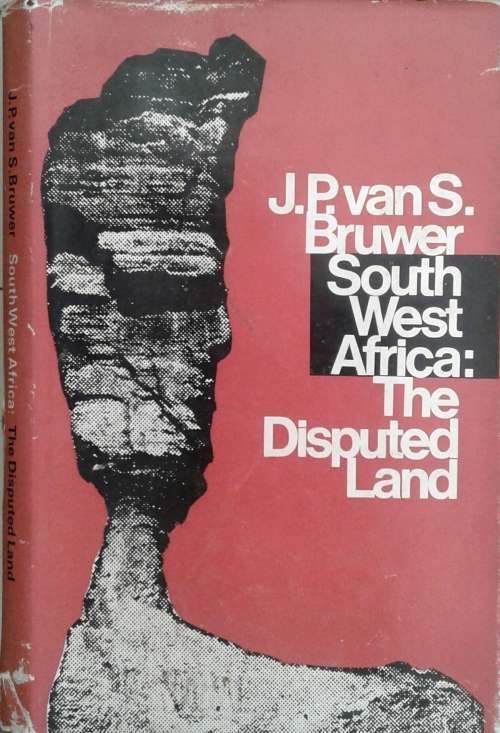 South West Africa The Disputed Land by J P Van S Bruwer **SIGNED COPY**