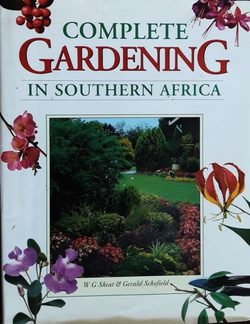 Complete Gardening in Southern Africa by W G Sheat and Gerald Schofield
